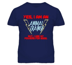 Yes I Am An Animal Trainer Funny Powers T Shirt