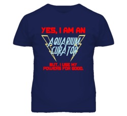 Yes I Am An Aquarium Curator Funny Powers T Shirt
