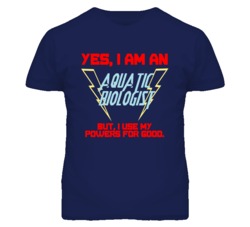 Yes I Am An Aquatic Biologist Funny Powers T Shirt