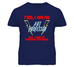 Yes I Am An Art Professor Funny Powers T Shirt