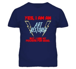 Yes I Am An Art Restorer Funny Powers T Shirt