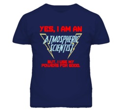 Yes I Am An Atmospheric Scientist Funny Powers T Shirt