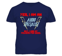 Yes I Am An Audio Specialist Funny Powers T Shirt