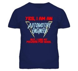 Yes I Am An Automotive Engineer Funny Powers T Shirt