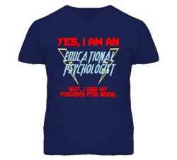Yes I Am An Educational Psychologist Funny Powers T Shirt