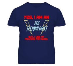 Yes I Am An Eeg Technologist Funny Powers T Shirt