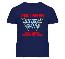 Yes I Am An Electrical Drafter Funny Powers T Shirt