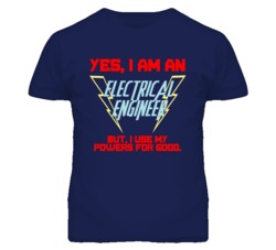 Yes I Am An Electrical Engineer Funny Powers T Shirt