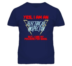 Yes I Am An Electrical Inspector Funny Powers T Shirt