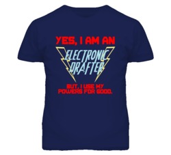 Yes I Am An Electronic Drafter Funny Powers T Shirt