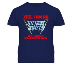 Yes I Am An Electronic Inspector Funny Powers T Shirt