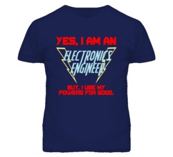 Yes I Am An Electronics Engineer Funny Powers T Shirt