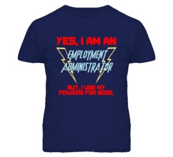 Yes I Am An Employment Administrator Funny Powers T Shirt