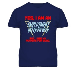 Yes I Am An Employment Interviewer Funny Powers T Shirt
