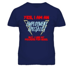 Yes I Am An Employment Specialist Funny Powers T Shirt