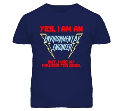 Yes I Am An Environmental Engineer Funny Powers T Shirt