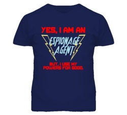 Yes I Am An Espionage Agent Funny Powers T Shirt