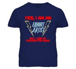 Yes I Am An Exhibit Artist Funny Powers T Shirt