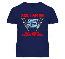 Yes I Am An Exhibit Designer Funny Powers T Shirt