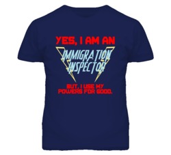 Yes I Am An Immigration Inspector Funny Powers T Shirt