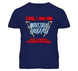 Yes I Am An Industrial Therapist Funny Powers T Shirt