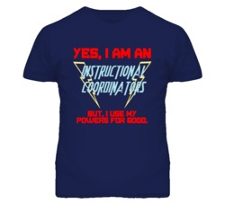 Yes I Am An Instructional Coordinators Funny Powers T Shirt