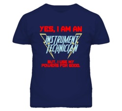 Yes I Am An Instrument Technician Funny Powers T Shirt