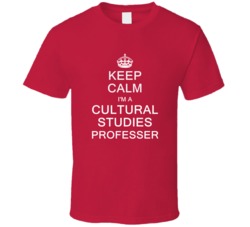 Keep Calm I'm a Cultural Studies Professer  T Shirt