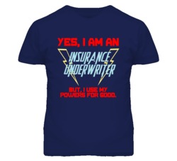 Yes I Am An Insurance Underwriter Funny Powers T Shirt