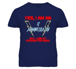 Yes I Am An It Administrator Funny Powers T Shirt