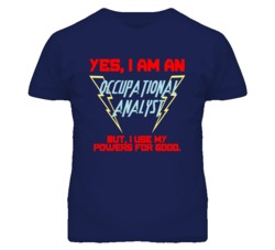 Yes I Am An Occupational Analyst Funny Powers T Shirt