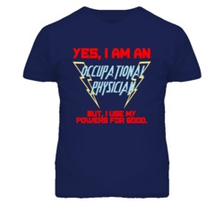 Yes I Am An Occupational Physician Funny Powers T Shirt
