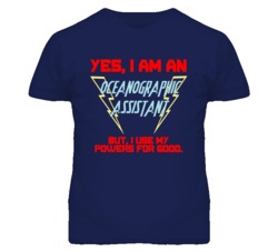 Yes I Am An Oceanographic Assistant Funny Powers T Shirt