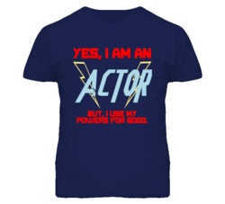 Yes I Am An Actor  Funny Powers T Shirt