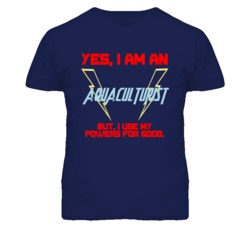Yes I Am An Aquaculturist  Funny Powers T Shirt