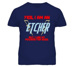 Yes I Am An Etcher  Funny Powers T Shirt