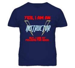 Yes I Am An Instructor  Funny Powers T Shirt