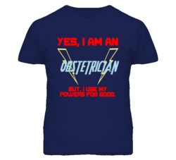 Yes I Am An Obstetrician  Funny Powers T Shirt