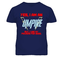 Yes I Am An Umpire  Funny Powers T Shirt
