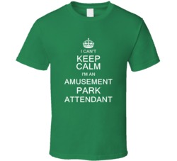 I Can't Keep Calm I'm a Amusement Park Attendant  T Shirt