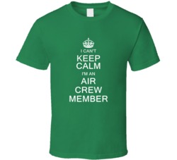I Can't Keep Calm I'm a Air Crew Member  T Shirt