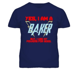 Yes I Am A Baker  Funny Powers T Shirt