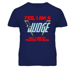 Yes I Am A Judge  Funny Powers T Shirt