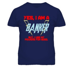 Yes I Am A Banker  Funny Powers T Shirt