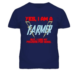 Yes I Am A Farmer  Funny Powers T Shirt