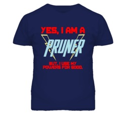 Yes I Am A Pruner  Funny Powers T Shirt