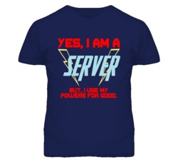 Yes I Am A Server  Funny Powers T Shirt