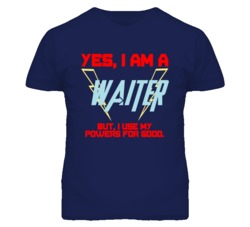 Yes I Am A Waiter  Funny Powers T Shirt