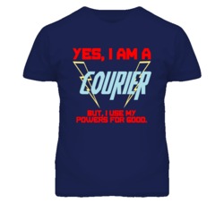 Yes I Am A Courier  Funny Powers T Shirt