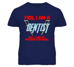 Yes I Am A Dentist  Funny Powers T Shirt